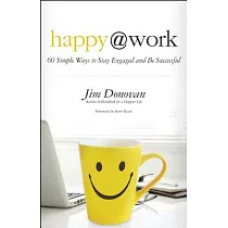 Happy @ Work： 60 Simple Ways to Stay Engaged and Be Successful