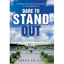 Dare to Stand Out： A Tested and Practical Approach to Life Experience