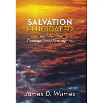 Salvation Elucidated： In─depth Scriptural Examination of Redemption