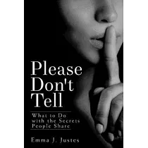Please Don’t Tell： What to Do With the Secrets People Share
