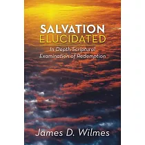 Salvation Elucidated： In─depth Scriptural Examination of Redemption