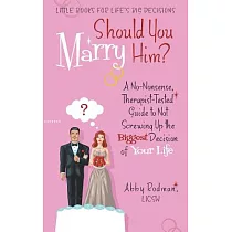 Should You Marry Him?： A No─nonsense， Therapist─tested Guide to Not Screwing Up the Biggest Decision of Your Life