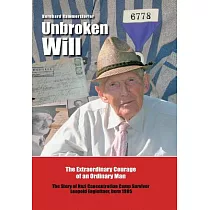 Unbroken Will： The Extraordinary Courage of an Ordinary Man the Story of Nazi Concentration Camp Survivor Leopold Engleitner， Bo