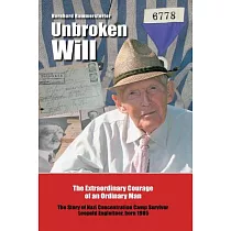 Unbroken Will： The Extraordinary Courage of an Ordinary Man the Story of Nazi Concentration Camp Survivor Leopold Engleitner， Bo