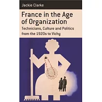 France in the Age of Organization： Factory， Home and Nation from the 1920s to Vichy