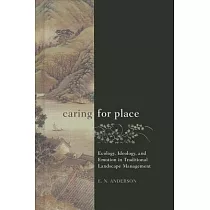 Caring for Place： Ecology， Ideology， and Emotion in Traditional Landscape Management