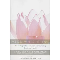 Mind Whispering： A New Map to Freedom from Self─Defeating Emotional Habits