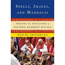 Spells， Images， and Mandalas： Tracing the Evolution of Esoteric Buddhist Rituals