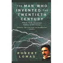 The Man Who Invented the Twentieth Century： Nikola Tesla， Forgotten Genius of Electricity