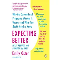 Expecting Better： Why the Conventional Pregnancy Wisdom Is Wrong──And What You Really Need to Know