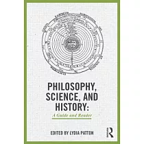 Philosophy， Science， and History： A Guide and Reader