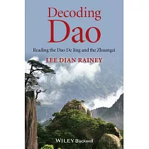 Decoding Dao： Reading the Dao De Jing (Tao Te Ching) and the Zhuangzi (Chuang Tzu)