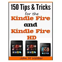 150 Tips and Tricks for the Kindle Fire and Kindle Fire HD