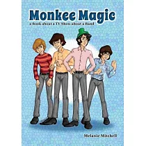 Monkee Magic： A Book about a TV Show about a Band
