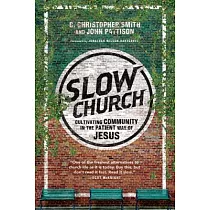 Slow Church： Cultivating Community in the Patient Way of Jesus