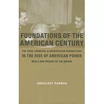 Foundations of the American Century： The Ford， Carnegie， and Rockefeller Foundations in the Rise of American Power