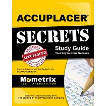 Accuplacer Secrets Study Guide： Practice Questions and Test Review for the Accuplacer Exam