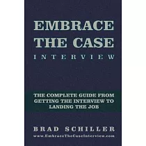 Embrace the Case Interview： The Complete Guide from Getting the Interview to Landing the Job