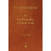 My Inventions： The Autobiography of Nikola Tesla