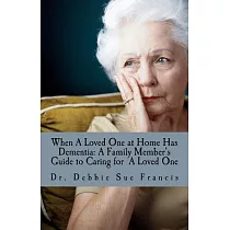 When a Loved One at Home Has Dementia： A Family Member’s Guide to Caring for a Loved One