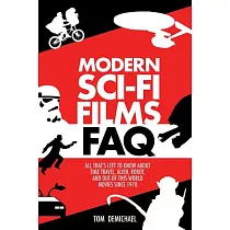 Modern Sci─Fi Films FAQ： All That’s Left to Know About Time Travel， Alien， Robot， and Out─of─This─World Movies Since 1970