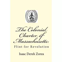 The Colonial Charter of Massachusetts： Flint for Revolution