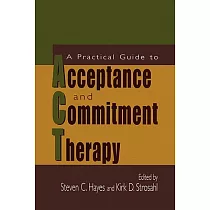 A Practical Guide to Acceptance and Commitment Therapy