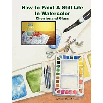 How to Paint a Still Life in Watercolor： Cherries and Glass