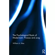 The Psychological Roots of Modernism： Picasso and Jung