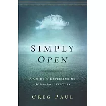 Simply Open： A Guide to Experiencing God in the Everyday