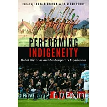 Performing Indigeneity： Global Histories and Contemporary Experiences