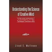 Understanding the Science of Creative Mind： For Discovering and Practicing a Psychological Powerhouse Within