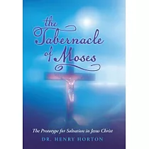 The Tabernacle of Moses： The Prototype for Salvation in Jesus Christ
