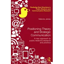 Positioning Theory and Strategic Communication： A new approach to public relations research and practice