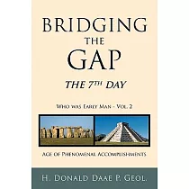 Bridging the Gap： The 7th Day： Who Was Early Man： Age of Phenomenal Accomplishments