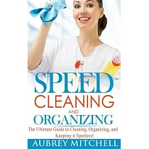 Speed Cleaning and Organizing： Ultimate Speed Cleaning and Organizing Guide for Super Busy Moms!