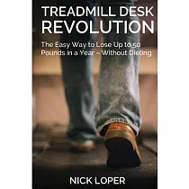 Treadmill Desk Revolution： The Easy Way to Lose Up to 50 Pounds in a Year─Without Dieting