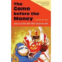 The Game Before the Money： Voices of the Men Who Built the NFL