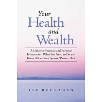 Your Health and Wealth： A Guide to Financial and Personal Information： What You Need to Do and Know Before Your Spouse/Partner D