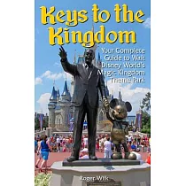 Keys to the Kingdom： Your Complete Guide to Walt Disney World’s Magic Kingdom Theme Park