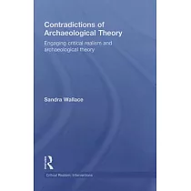 Contradictions of Archaeological Theory： Engaging Critical Realism and Archaeological Theory