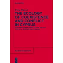 The Ecology of Coexistence and Conflict in Cyprus： Exploring the Religion， Nature， and Culture of a Mediterranean Island