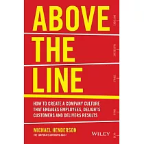 Above the Line： How to Create a Company Culture That Engages Employees， Delights Customers and Delivers Results