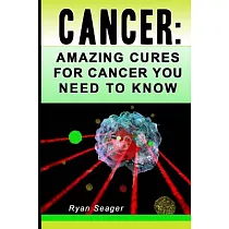 Cancer： Amazing Cures for Cancer You Need to Know