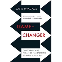 Game─Changer： Game Theory and the Art of Transforming Strategic Situations