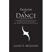 Passion of Dance： Comprehensive Views of the Past， Guidance With the Present and Insight for the Future of Dance