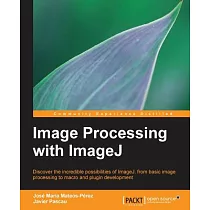 Image Processing with ImageJ： Discover the Incredible Possibilities of Imagej， from Basic Image Processing to Macro and Plugin D