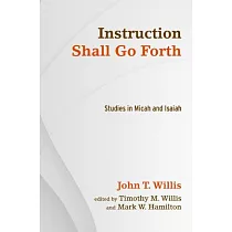 Instruction Shall Go Forth： Studies in Micah and Isaiah