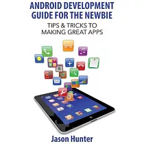 Android Development Guide for the Newbie： Tips & Tricks to Making Great Apps