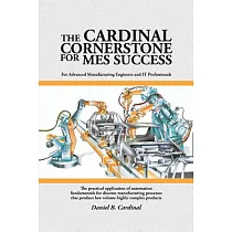 The Cardinal Cornerstone for Mes Success： For Advanced Manufacturing Engineers and It Professionals ─ the Practical Application